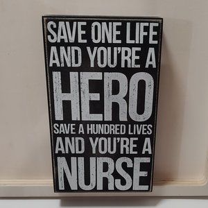 Save One Life and You're A Hero - Save A Hundred LIves and You're a Nurse Sign